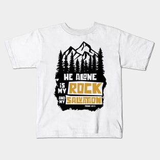 He alone is my rock and my salvation Kids T-Shirt